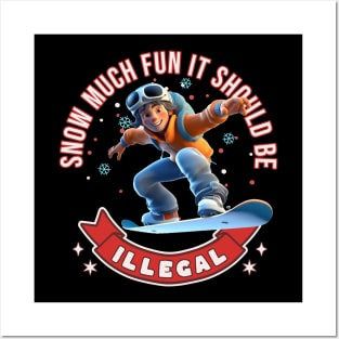 Snowboarding Snow Much Fun It Should Be Illegal Snowboarder Posters and Art